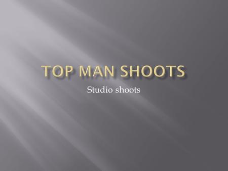 Studio shoots. Camera Settings: ISO – 100 Fn -11 Lighting: Front light & blue gel light Model: (josh) Male because it’s a Top Man shoot. Model style: