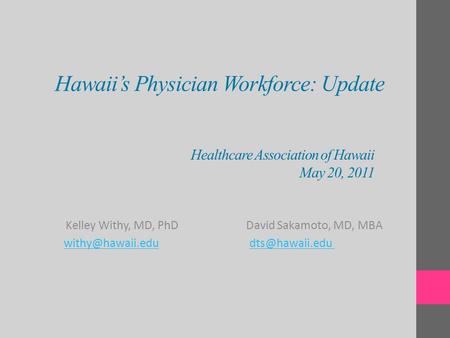 Hawaii’s Physician Workforce: Update Kelley Withy, MD, PhD David Sakamoto, MD, MBA  Healthcare.