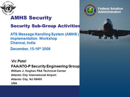Federal Aviation Administration Federal Aviation Administration 1 Presentation to: Name: Date: Federal Aviation Administration AMHS Security Security Sub-Group.
