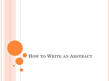H OW TO W RITE AN A BSTRACT. A BSTRACT 1. Write an Abstract for the assigned journal article. 2. The Abstract is to be no more than two pages, double-