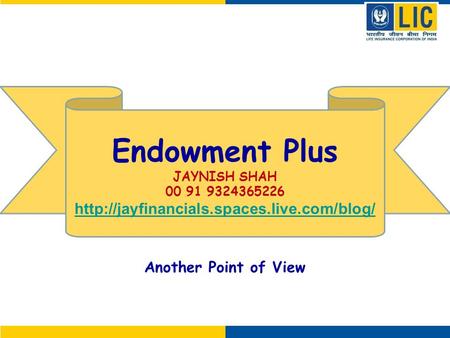 Another Point of View Endowment Plus JAYNISH SHAH 00 91 9324365226