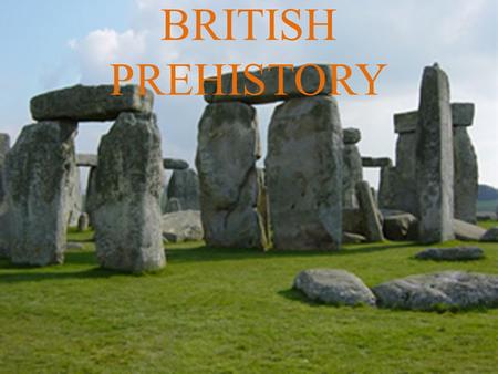 BRITISH PREHISTORY. OVERVIEW Human beings have been living in the part of northern Europe that is today called Britain for about 750,000 years. THE LATEST.