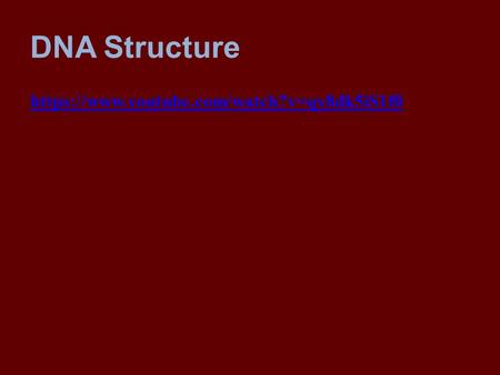 DNA Structure https://www.youtube.com/watch?v=qy8dk5iS1f0.
