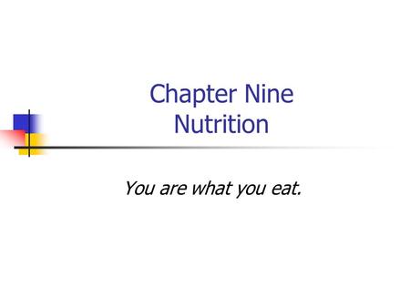 Chapter Nine Nutrition You are what you eat.. Chapter 9 Value Knowledge about proper nutrition has many benefits. Everything that a person wants to do.