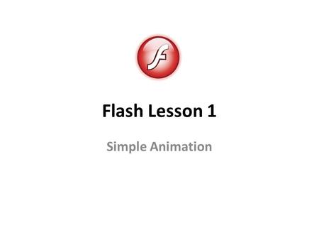 Flash Lesson 1 Simple Animation. Get Acquainted With The Software.