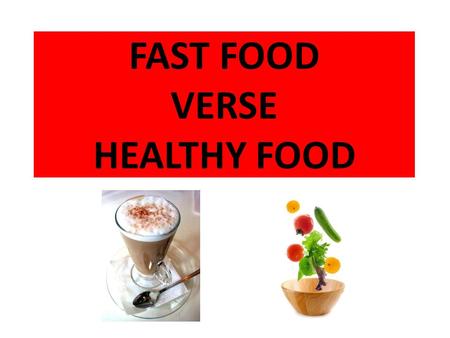 FAST FOOD VERSE HEALTHY FOOD. COST Fast food Cheaper in the short term. Expensive in the long term with medical bills. If fast food is eaten all the time.