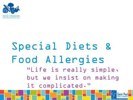 Special Diets & Food Allergies “Life is really simple, but we insist on making it complicated.” ― Confucius.