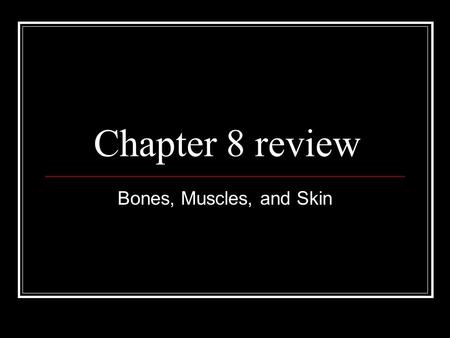 Chapter 8 review Bones, Muscles, and Skin. What are the levels of organization in the body? 10 points A. Organs, cells, tissue B. Cells, tissues, organ.
