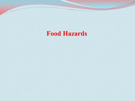 Food Hazards. Hazard 1 (Codex): ‘A biological, chemical or physical agent in, or condition of, food with the potential to cause an adverse health effect.’