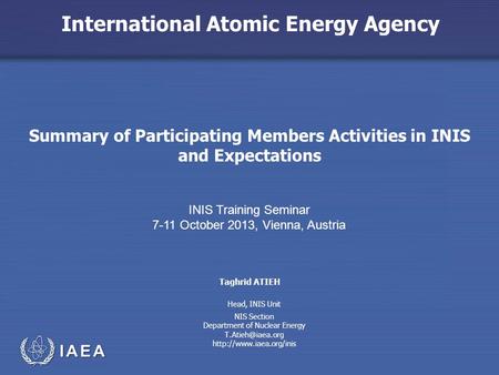 International Atomic Energy Agency Summary of Participating Members Activities in INIS and Expectations INIS Training Seminar 7-11 October 2013, Vienna,