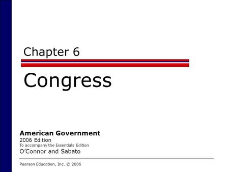 Congress Chapter 6 American Government O’Connor and Sabato