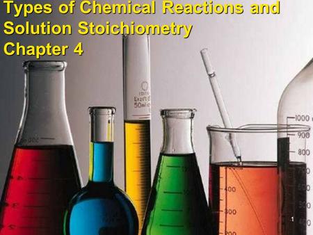 1 Types of Chemical Reactions and Solution Stoichiometry Chapter 4.