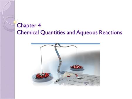Chapter 4 Chemical Quantities and Aqueous Reactions.