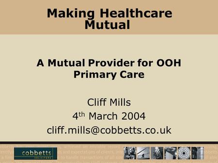 Making Healthcare Mutual A Mutual Provider for OOH Primary Care Cliff Mills 4 th March 2004