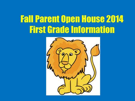Fall Parent Open House 2014 First Grade Information.