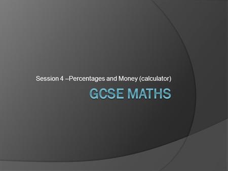 Session 4 –Percentages and Money (calculator). Adding and Subtracting Fractions  Fractions mush have the same denominator in order to add or subtract.