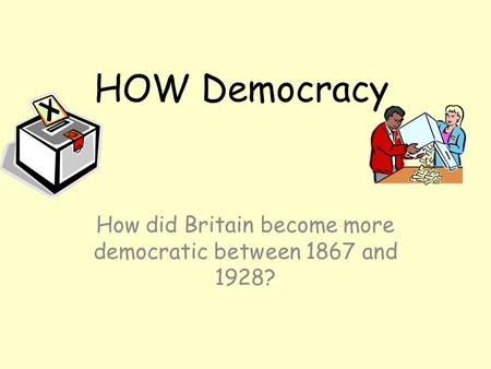 How did Britain become more democratic between 1867 and 1928?