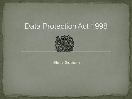 Elma Graham. To understand what data protection is To reflect on how data protection affects you To consider how you would safeguard the data of others.