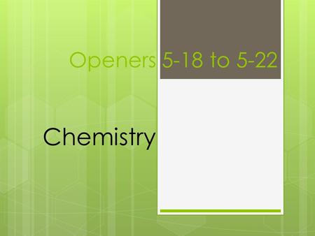 Openers 5-18 to 5-22 Chemistry. Monday What is the pH of a solution with [OH - ]=6.7x10 -5 M ?