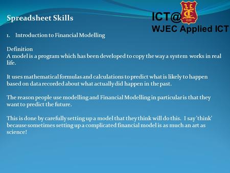 WJEC Applied ICT Spreadsheet Skills 1.Introduction to Financial Modelling Definition A model is a program which has been developed to copy the way.