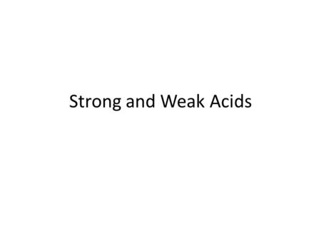 Strong and Weak Acids. The strength of an acid is determined by the extent to which it ionizes, its percent ionization, not the concentration of the acid,