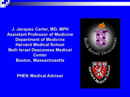 J. Jacques Carter, MD, MPH Assistant Professor of Medicine Department of Medicine Harvard Medical School Beth Israel Deaconess Medical Center Boston, Massachusetts.