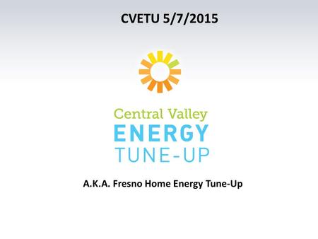 CVETU 5/7/2015 A.K.A. Fresno Home Energy Tune-Up.