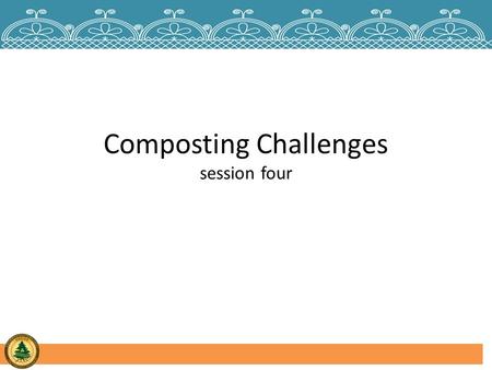 Composting Challenges session four. Regulations and Ordinances That May Affect Your Program Tribal Laws and Ordinances – Solid Waste – Tribal Environmental.