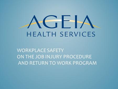WORKPLACE SAFETY ON THE JOB INJURY PROCEDURE AND RETURN TO WORK PROGRAM.