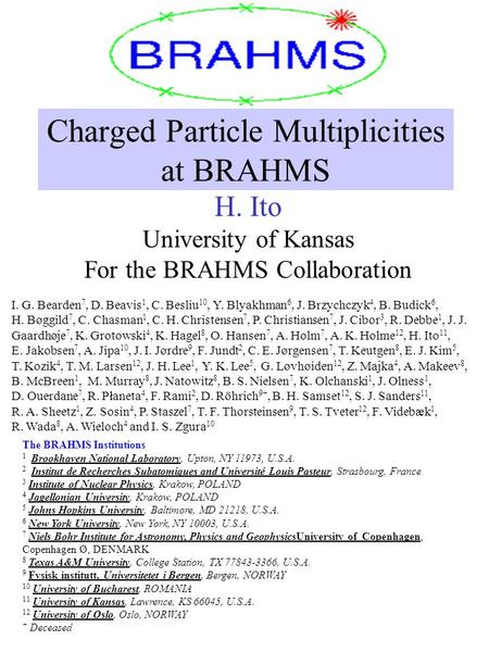 H. Ito University of Kansas For the BRAHMS Collaboration The BRAHMS Institutions 1 Brookhaven National Laboratory, Upton, NY 11973, U.S.A. 2 Institut de.