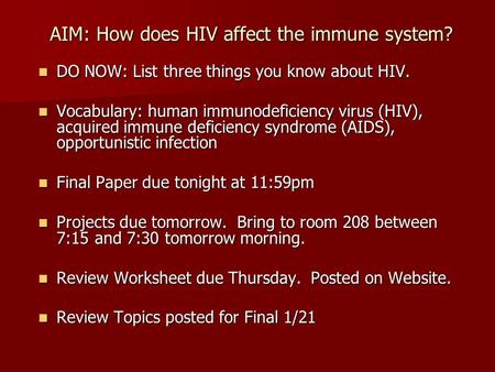 AIM: How does HIV affect the immune system? DO NOW: List three things you know about HIV. DO NOW: List three things you know about HIV. Vocabulary: human.