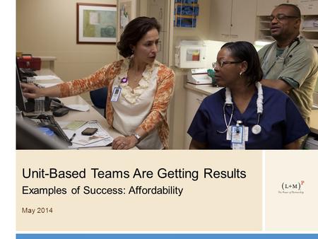 Unit-Based Teams Are Getting Results Examples of Success: Affordability May 2014.