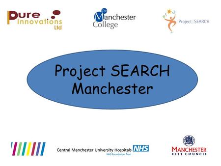 Project SEARCH Manchester. Project SEARCH is an employment based education programme for young people with a learning disability, based at Central Manchester.