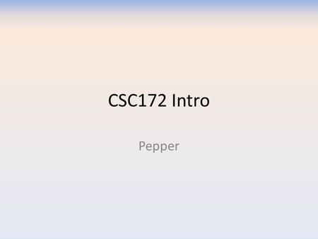 CSC172 Intro Pepper. Goals Reminder of what a class is How to create and use classes How to design classes How to think in terms of objects How to comment.