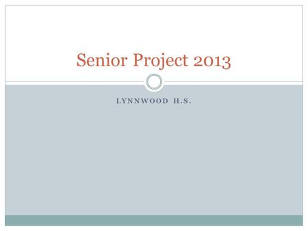 LYNNWOOD H.S. Senior Project 2013. Introduction Senior Project Coordinator- Mrs. Malowney/Mrs. Armstrong Required for graduation All full-time LHS students.