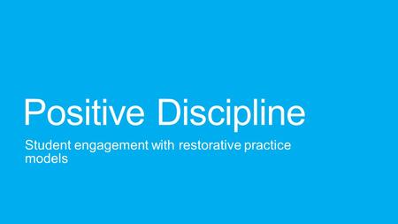 Positive Discipline Student engagement with restorative practice models.
