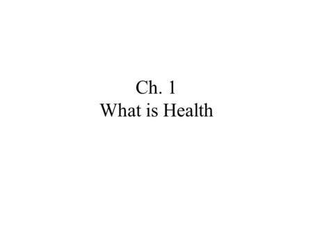 Ch. 1 What is Health.