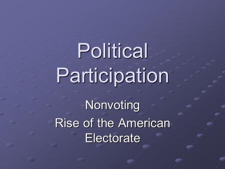 Political Participation Nonvoting Rise of the American Electorate.