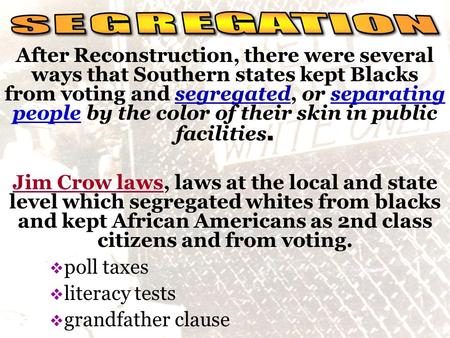 Social reality. After Reconstruction, there were several ways that Southern states kept Blacks from voting and segregated, or separating people by the.