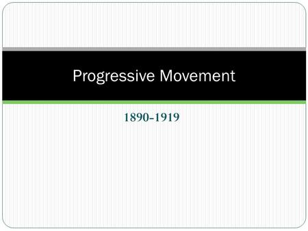 Progressive Movement 1890-1919.