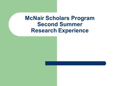 McNair Scholars Program Second Summer Research Experience.
