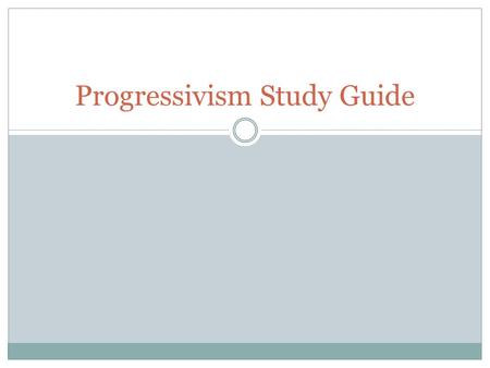 Progressivism Study Guide
