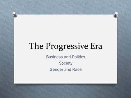 The Progressive Era Business and Politics Society Gender and Race.