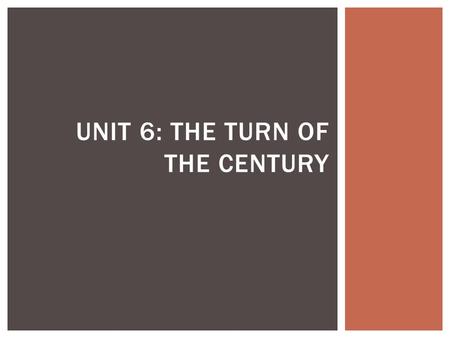 UNIT 6: THE TURN OF THE CENTURY. GROWTH OF INDUSTRY.