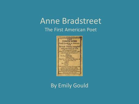 Anne Bradstreet The First American Poet By Emily Gould.