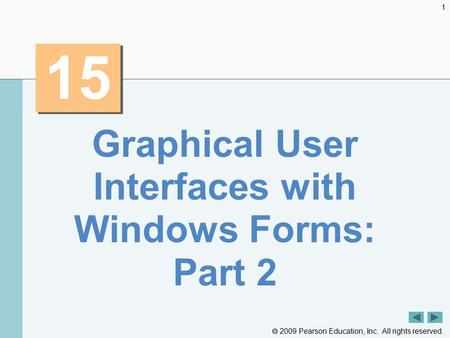  2009 Pearson Education, Inc. All rights reserved. 1 15 Graphical User Interfaces with Windows Forms: Part 2.