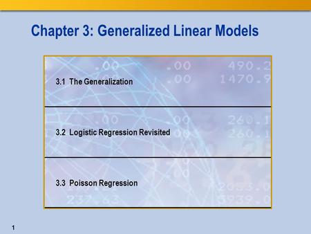 Chapter 3: Generalized Linear Models 3.1 The Generalization 3.2 Logistic Regression Revisited 3.3 Poisson Regression 1.