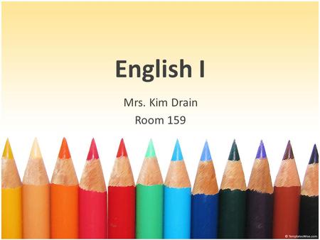 English I Mrs. Kim Drain Room 159. Background Pre-AP Trained New Jersey Writing Institute CRISS Trained Teenager Trained (I have two of my own) 12 years.