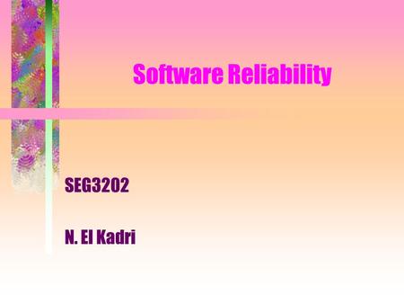 Software Reliability SEG3202 N. El Kadri.