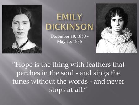 Emily  Dickinson December 10, 1830 – May 15, 1886